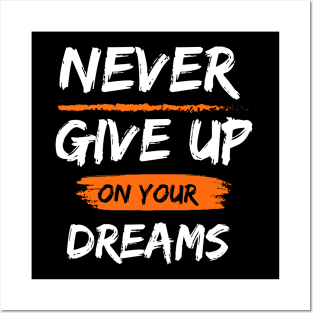 Never Give Up On Your Dreams Posters and Art